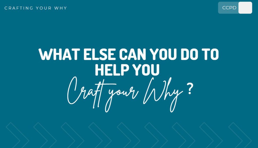 Crafting Your Why graphic, stating "What else can you do to help you Craft your Why?"